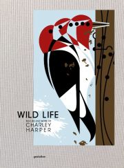 Wild Life. The Life and Work of Charley Harper