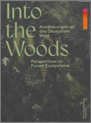 Into the Woods. Annäherungen an das Ökosystem Wald