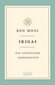 Ikigai.  Die japanische Lebenskunst