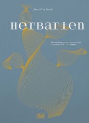 Herbarien. Pflanzensammlungen, botanische Fiktionen und Florilegien