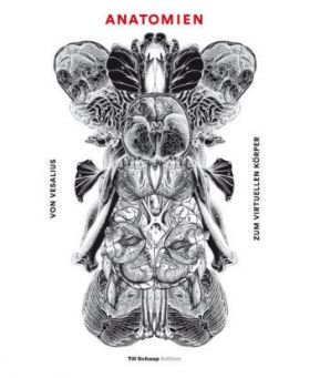 Anatomien. Von Vesalius zum virtuellen Körper