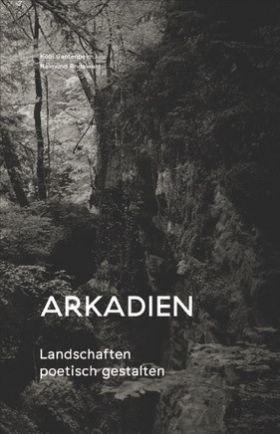 Arkadien. Landschaften poetisch gestalten