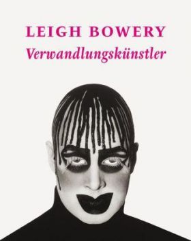 Leigh Bowery. Verwandlungskünstler