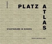 Platzatlas. Stadträume in Europa