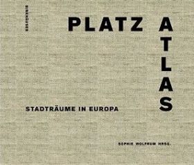 Platzatlas. Stadträume in Europa