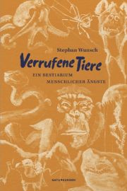 Verrufene Tiere. Ein Bestiarium menschlicher Ängste