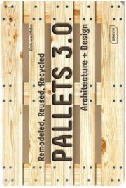 Pallets 3.0. Remodeled, Reused, Recycled