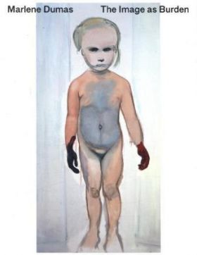 Marlene Dumas. The Image as Burden