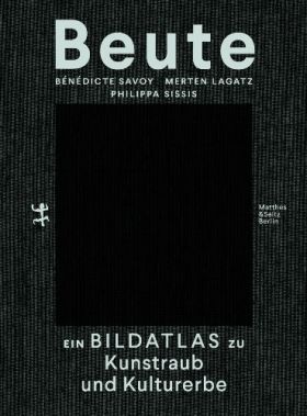 Beute. Ein Bildatlas zu Kunstraub und Kulturerbe