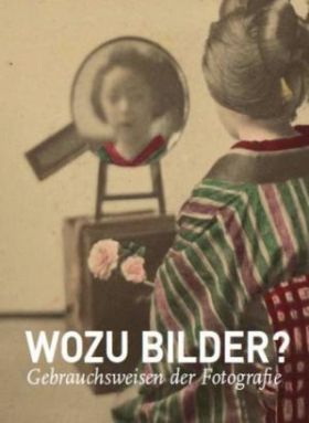 Wozu Bilder? Gebrauchsweisen der Fotografie