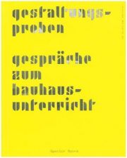 Gestaltungsproben. Gespräche zum Bauhausunterricht