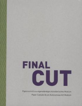 Final Cut. Papierschnitt als eigenständiges künstlerisches Medium