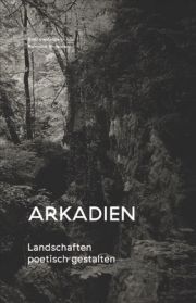 Arkadien. Landschaften poetisch gestalten