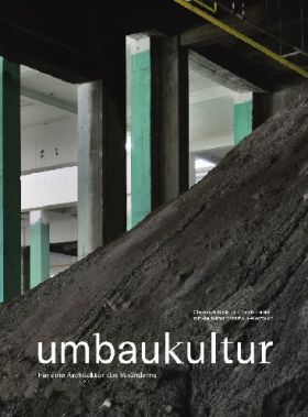 Umbaukultur. Für eine Architektur des Veränderns.