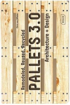 Pallets 3.0. Remodeled, Reused, Recycled