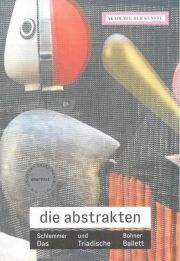 Die Abstrakten. Schlemmer und Bohner. Das Triadische Ballett