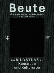 Beute. Ein Bildatlas zu Kunstraub und Kulturerbe