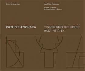 Kazuo Shinohara. Traversing the House and the City