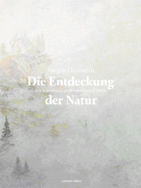 Die Entdeckung der Natur. Ein Panorama in sechzehn Kapiteln
