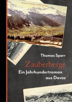 Zauberberge. Ein Jahrhundertroman aus Davos