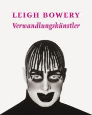 Leigh Bowery. Verwandlungskünstler