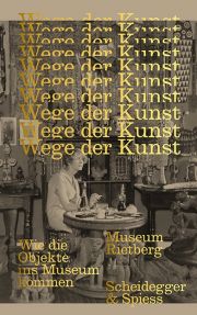 Wege der Kunst. Wie die Objekte ins Museum kommen