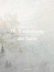 Die Entdeckung der Natur. Ein Panorama in sechzehn Kapiteln