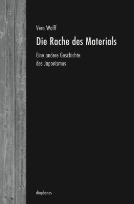 Die Rache des Materials. Eine andere Geschichte des Japonismus