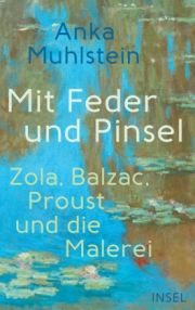 Mit Feder und Pinsel. Zola, Balzac, Proust und die Malerei
