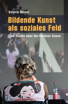 Bildende Kunst als soziales Feld