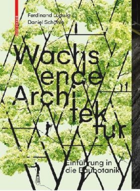 Wachsende Architektur. Einführung in die Baubotanik