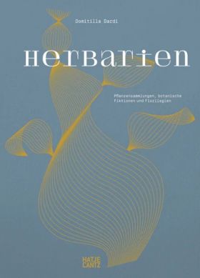 Herbarien. Pflanzensammlungen, botanische Fiktionen und Florilegien