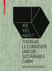 Wie viel Haus? Thoreau, Le Corbusier und die Sustainable Cabin