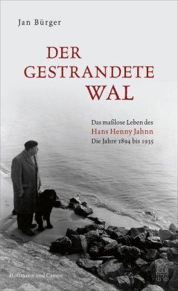 Der gestrandete Wal. Das maßlose Leben des Hans Henny Jahnn