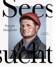Seesucht. Portraits (fast) aller Ostseefischer